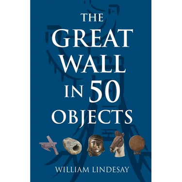 The Great Wall in 50 Objects
