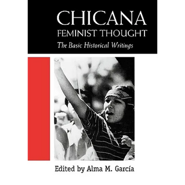 Chicana Feminist Thought: The Basic Historical Writings