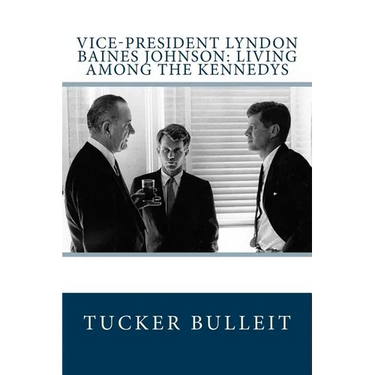 Vice-President Lyndon Baines Johnson: Living Among the Kennedys