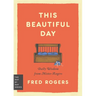 This Beautiful Day: Daily Wisdom from Mister Rogers