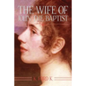 The Wife of John the Baptist