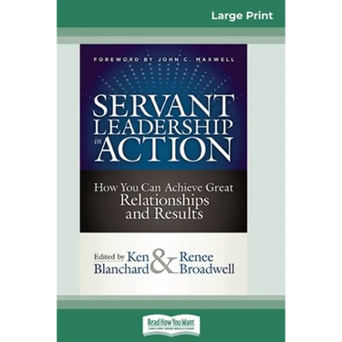 Servant Leadership in Action: How You Can Achieve Great Relationships and Results (16pt Large Print Edition)