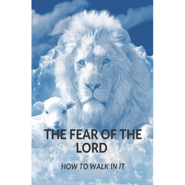 The Fear of the Lord: How Do I Walk in It?