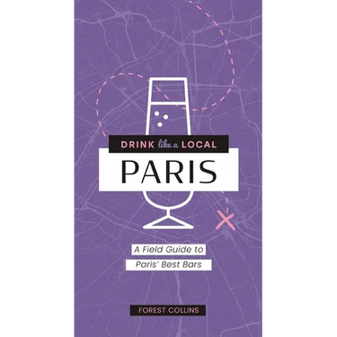 Drink Like a Local: Paris: A Field Guide to Paris's Best Bars