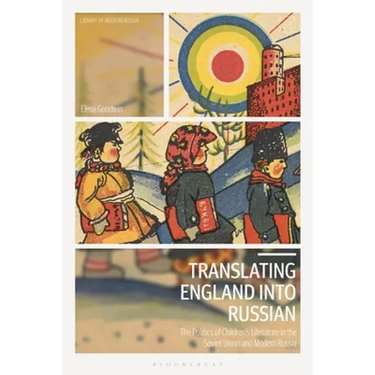 Translating England Into Russian: The Politics of Children's Literature in the Soviet Union and Modern Russia