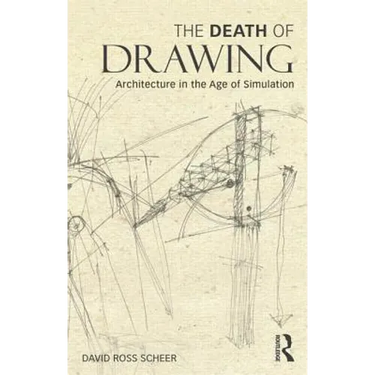 The Death of Drawing: Architecture in the Age of Simulation