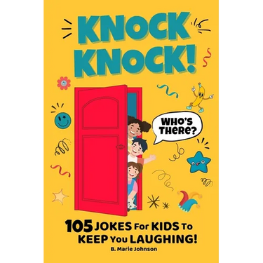 Knock Knock! Who's There? 105 Jokes for Kids to Keep You Laughing!