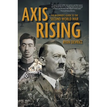 Axis Rising: The Beginner's Guide to The Second World War