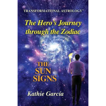 The Hero's Journey through the Zodiac: The Sun Signs: Transformational Astrology(TM)