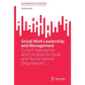 Social Work Leadership and Management: Current Approaches and Concepts for Social and Human Service Organisations