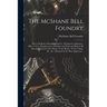 The McShane Bell Foundry: Henry McShane Manufacturing Co., Proprietors, Baltimore, MD., U.S.A., Manufacturers of Chimes and Peals and Bells of A