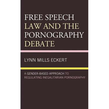 Free Speech Law and the Pornography Debate: A Gender-Based Approach to Regulating Inegalitarian Pornography