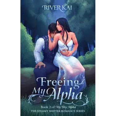Freeing My Alpha: Book 2 of My Shy Alpha, the Steamy Shifter Romance Series