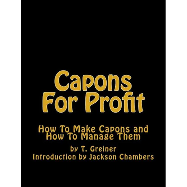 Capons For Profit: How To Make Capons and How To Manage Them
