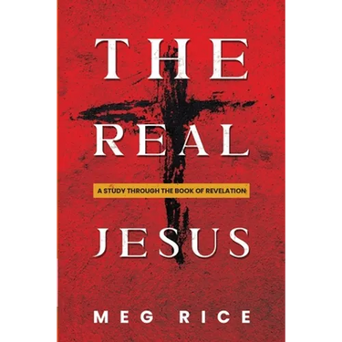 The Real Jesus: A Study Through the Book Of Revelation