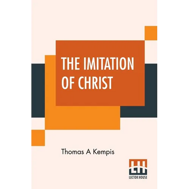 The Imitation Of Christ: Translated By Rev. William Benham