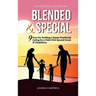 Blended and Special: Nine Keys for Building a Happy Stepfamily Caring for a Child with Special Needs and Disabilities - For Stepmoms and Stepdads