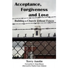 Acceptance Forgiveness and Love: Building a Church Without Fences