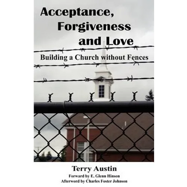 Acceptance Forgiveness and Love: Building a Church Without Fences