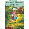Manners, Manners Are for Me!