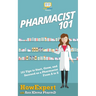 Pharmacist 101: 101 Tips to Start, Grow, and Succeed as a Pharmacist From A to Z