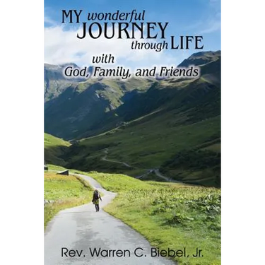 My Wonderful Journey Through Life - with God, Family, and Friends: An Ordinary Person - Extraordinary Results: That's the Way God Works!