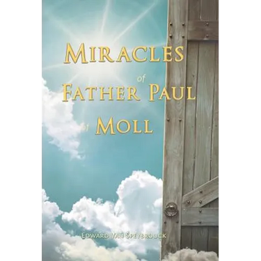 The Miracles of Father Paul of Moll: The Great Power of the Medal of St. Benedict