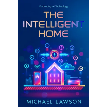 The Intelligent Home: Embracing AI Technology
