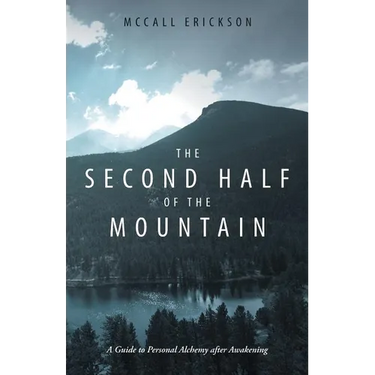 The Second Half of the Mountain: A Guide to Personal Alchemy After Awakening