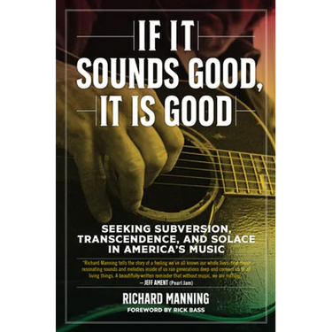If It Sounds Good, It Is Good: Seeking Subversion, Transcendence, and Solace in America's Music