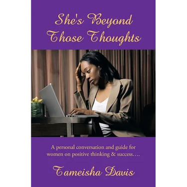 She's Beyond Those Thoughts: A Personal Conversation and Guide for Women on Positive Thinking & Success....