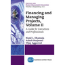 Financing and Managing Projects, Volume II: A Guide for Executives and Professionals