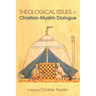 Theological Issues in Christian-Muslim Dialogue