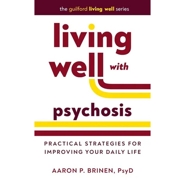 Living Well with Psychosis: Practical Strategies for Improving Your Daily Life
