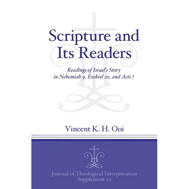Scripture and Its Readers: Readings of Israel's Story in Nehemiah 9, Ezekiel 20, and Acts 7