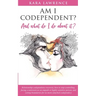 AM I CODEPENDENT? And What Do I Do About It?: Relationship Codependence Recovery Guide