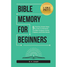 Bible Memory For Beginners: 5 Practical, Simple Steps on How To Memorize The Bible Scripture Verses, Chapters, and Entire Books (LARGE PRINT)