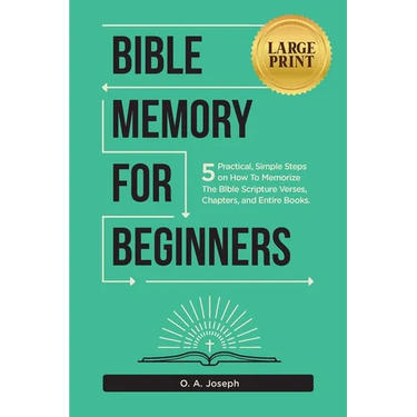 Bible Memory For Beginners: 5 Practical, Simple Steps on How To Memorize The Bible Scripture Verses, Chapters, and Entire Books (LARGE PRINT)