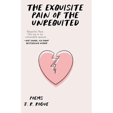 The Exquisite Pain of the Unrequited: Poems