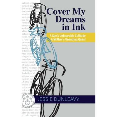 Cover My Dreams in Ink (2nd ed.): A Son's Unbearable Solitude A Mother's Unending Quest