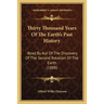 Thirty Thousand Years Of The Earth's Past History: Read By Aid Of The Discovery Of The Second Rotation Of The Earth (1888)