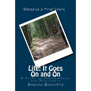 Life: It Goes On and On: A story of perserverance and resilience
