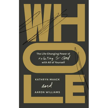 Whole: The Life-Changing Power of Relating to God with All of Yourself