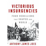 Victorious Insurgencies: Four Rebellions That Shaped Our World