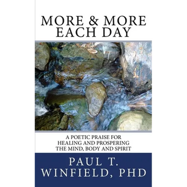More & More Each Day: A Poetic Praise For Healing and Prospering The Mind, Body and Spirit