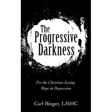 The Progressive Darkness: For the Christian Losing Hope in Depression