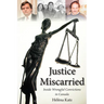 Justice Miscarried: Inside Wrongful Convictions in Canada