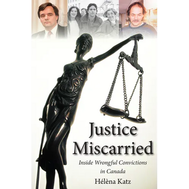 Justice Miscarried: Inside Wrongful Convictions in Canada