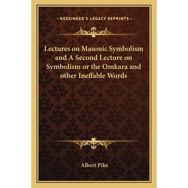 Lectures on Masonic Symbolism and A Second Lecture on Symbolism or the Omkara and other Ineffable Words