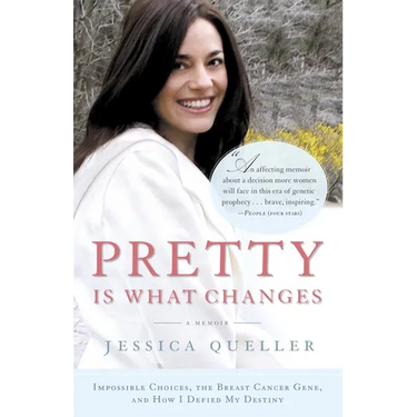 Pretty Is What Changes: Impossible Choices, the Breast Cancer Gene, and How I Defied My Destiny